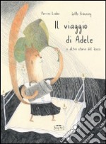 Il viaggio di Adele e altre storie del bosco. Ediz. illustrata libro