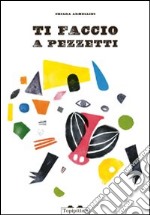 Ti faccio a pezzetti. Ediz. illustrata libro