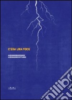 C'era una voce. Ediz. illustrata libro