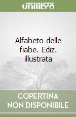 Alfabeto delle fiabe. Ediz. illustrata libro