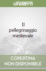 Il pellegrinaggio medievale libro