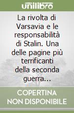 La rivolta di Varsavia e le responsabilità di Stalin. Una delle pagine più terrificanti della seconda guerra mondiale