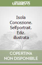 Isola Concezione. Selfportrait. Ediz. illustrata libro