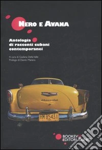 Nero e Avana. Antologia di racconti cubani contemporanei libro