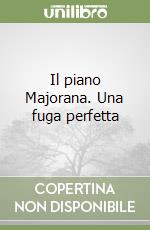 Il piano Majorana. Una fuga perfetta libro