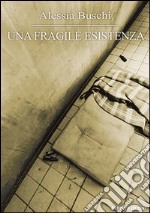 Una fragile esistenza libro