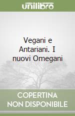 Vegani e Antariani. I nuovi Omegani libro