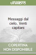 Messaggi dal cielo. Venti capitani libro