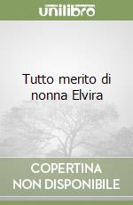 Tutto merito di nonna Elvira libro