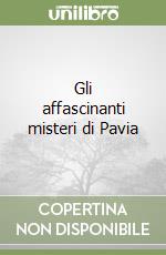 Gli affascinanti misteri di Pavia