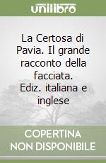 La Certosa di Pavia. Il grande racconto della facciata. Ediz. italiana e inglese libro