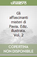 Gli affascinanti misteri di Pavia. Ediz. illustrata. Vol. 2