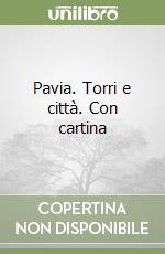 Pavia. Torri e città. Con cartina libro