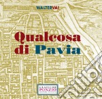 Qualcosa di Pavia. Ediz. illustrata libro