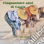 Cinquantatré anni di caccia. Ediz. illustrata libro