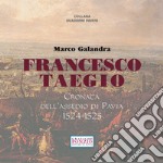 Francesco Taegio. Cronaca dell'assedio di Pavia (1524-1525). Nuova ediz. libro