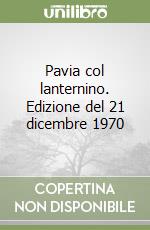 Pavia col lanternino. Edizione del 21 dicembre 1970 libro