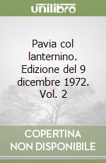 Pavia col lanternino. Edizione del 9 dicembre 1972. Vol. 2 libro