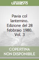 Pavia col lanternino. Edizione del 28 febbraio 1980. Vol. 3 libro