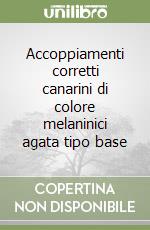 Accoppiamenti corretti canarini di colore melaninici agata tipo base libro
