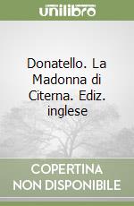 Donatello. La Madonna di Citerna. Ediz. inglese libro