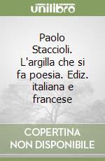 Paolo Staccioli. L'argilla che si fa poesia. Ediz. italiana e francese libro