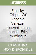 Francky Criquet Ca' Zenobio Venezia. L'ouverture au monde. Ediz. multilingue libro