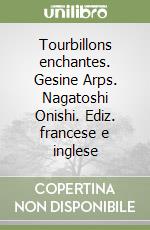 Tourbillons enchantes. Gesine Arps. Nagatoshi Onishi. Ediz. francese e inglese