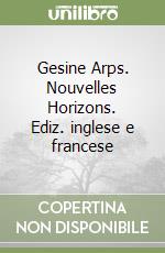 Gesine Arps. Nouvelles Horizons. Ediz. inglese e francese libro