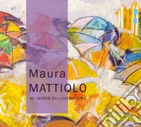 Maura Mattiolo. Au jardin du Luxembourg. Ediz. italiana, inglese e francese libro