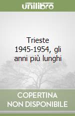 Trieste 1945-1954, gli anni più lunghi libro