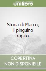 Storia di Marco, il pinguino rapito libro