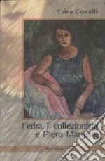 Fedra, il collezionista e Piero Marussig libro