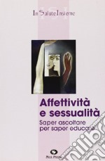 Affettività e sessualità. Saper ascoltare per saper educare libro