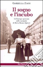 Il sogno e l'incubo. Un'Europa spezzata nelle memorie di Berta Bianca Spitzer