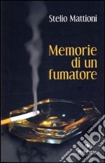Memorie di un fumatore. Il romanzo di un uomo, di una vita, di una città libro