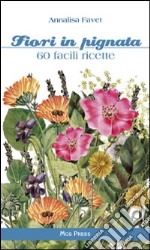 Fiori in pignata. 60 facili ricette libro