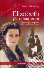 Elisabeth, gli ultimi anni. L'imperatrice raccontata dalla sua Dama d'onore