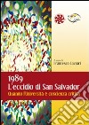 1989. L'eccidio di San Salvador. Quando l'Università è coscienza critica libro