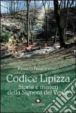 Codice Lipizza. Storia e misteri della signora del vento libro