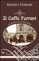 Il caffè Ferrari ai volti di Chiozza