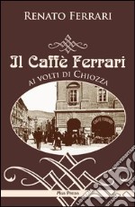 Il caffè Ferrari ai volti di Chiozza libro