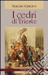 I cedri di Trieste libro di Grioni Sergio Giovanella C. (cur.)