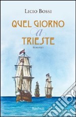 Quel giorno a Trieste libro