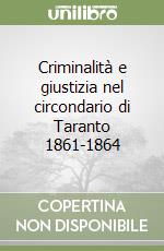 Criminalità e giustizia nel circondario di Taranto 1861-1864 libro