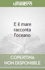 E il mare racconta l'oceano libro