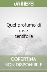Quel profumo di rose centifolie libro