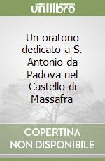 Un oratorio dedicato a S. Antonio da Padova nel Castello di Massafra libro