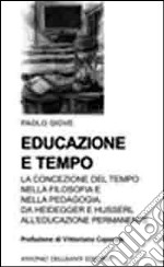 Educazione e tempo. La concezione del tempo nella filosofia e nella pedagogia. Da Heidegger e Husserl all'educazione permanente libro