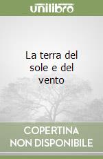 La terra del sole e del vento libro